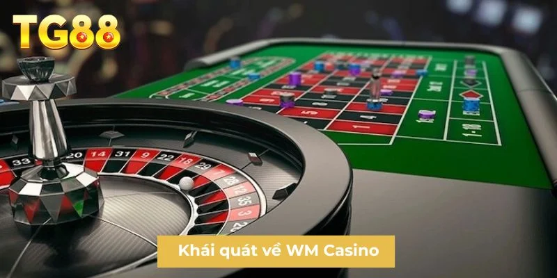 Khái quát về WM Casino