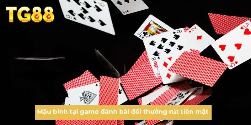 Mậu binh tại game đánh bài đổi thưởng rút tiền mặt