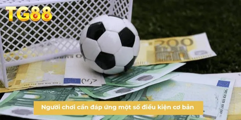 Người chơi cần đáp ứng một số điều kiện cơ bản