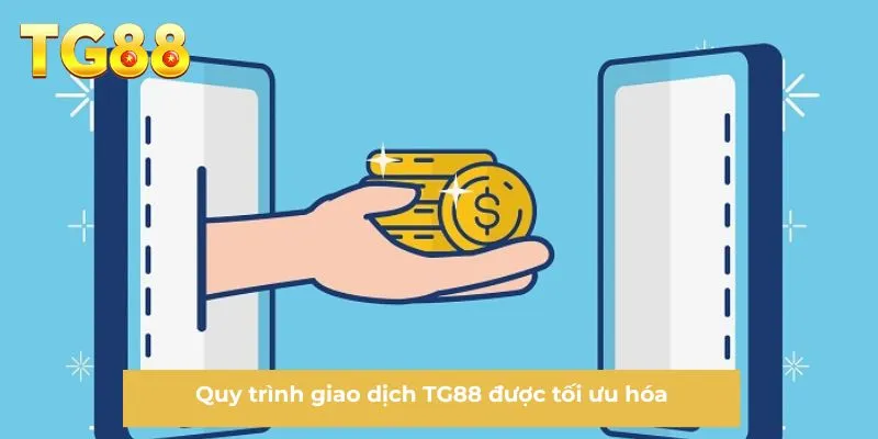Quy trình giao dịch TG88 được tối ưu hóa