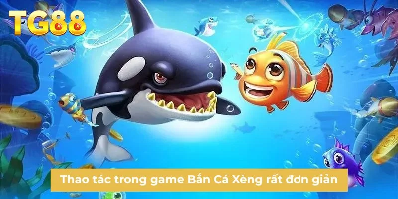 Thao tác trong game Bắn Cá Xèng rất đơn giản