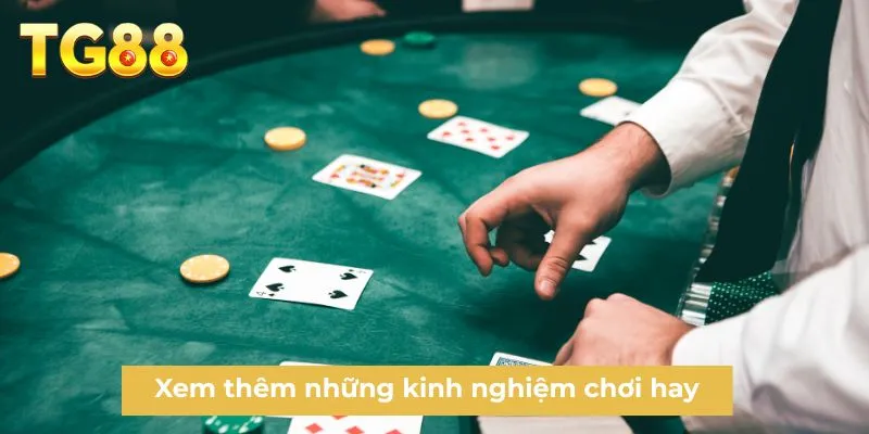 Xem thêm những kinh nghiệm chơi hay